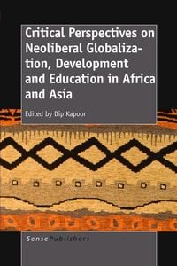 Produktbild: Critical Perspectives On Neoliberal Globalization, Development and Education in Africa and Asia