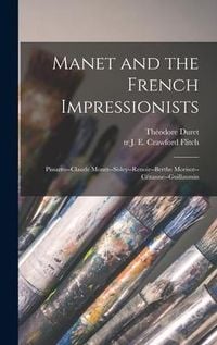 Produktbild: Manet and the French Impressionists: Pissarro--Claude Monet--Sisley--Renoir--Berthe Morisot--C&eacute;zanne--Guillaumin