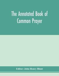 Produktbild: The annotated Book of Common prayer; being an historical, ritual, and theological commentary on the devotional system of the Church of England