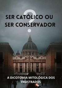 Produktbild: Ser Cat&oacute;lico Ou Ser Conservador?
