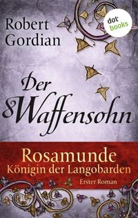 Produktbild: Rosamunde - K&ouml;nigin der Langobarden - Roman 1: Der Waffensohn