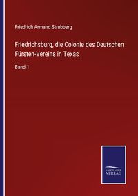 Produktbild: Friedrichsburg, die Colonie des Deutschen F&uuml;rsten-Vereins in Texas