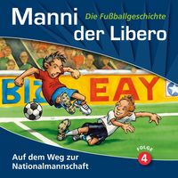 Produktbild: Manni der Libero - Die Fu&szlig;ballgeschichte, Folge 4: Auf dem Weg zur Nationalmannschaft