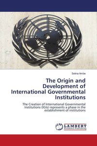 Produktbild: The Origin and Development of International Governmental Institutions