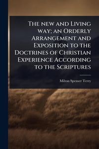 Produktbild: The new and Living way; an Orderly Arrangement and Exposition to the Doctrines of Christian Experience According to the Scriptures