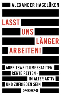 Bild vom Artikel Lasst uns länger arbeiten! vom Autor Alexander Hagelüken
