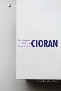 Produktbild: Fanatismo, d&uacute;vida e suic&iacute;dio em Cioran