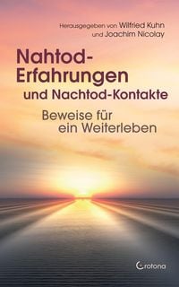 Produktbild: Nahtod-Erfahrungen und Nachtod-Kontakte: Beweise f&uuml;r ein Weiterleben