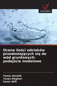 Produktbild: Ocena ilo&iquest;ci odciek&oacute;w przedostaj&iquest;cych si&iquest; do w&oacute;d gruntowych: podej&iquest;cie modelowe