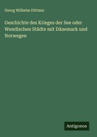 Produktbild: Geschichte des Krieges der See oder Wendischen St&auml;dte mit D&auml;nemark und Norwegen