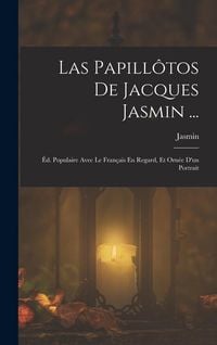 Produktbild: Las Papill&ocirc;tos De Jacques Jasmin ...: &Eacute;d. Populaire Avec Le Fran&ccedil;ais En Regard, Et Orn&eacute;e D'un Portrait
