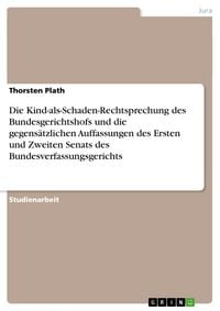 Produktbild: Die Kind-als-Schaden-Rechtsprechung des Bundesgerichtshofs und die gegens&auml;tzlichen Auffassungen des Ersten und Zweiten Senats des Bundesverfassungsgerichts
