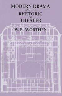 Produktbild: Worthen, W: Modern Drama and the Rhetoric of Theater