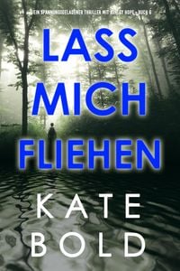 Produktbild: Lass mich fliehen (Ein spannungsgeladener Thriller mit Ashley Hope - Buch 6)