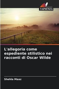 Produktbild: L'allegoria come espediente stilistico nei racconti di Oscar Wilde