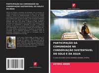 Produktbild: Participa&ccedil;&atilde;o Da Comunidade Na Conserva&ccedil;&atilde;o Sustent&aacute;vel Do Solo E Da &Aacute;gua
