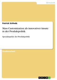 Produktbild: Mass Customization als innovativer Ansatz in der Produktpolitik