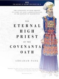Produktbild: The Eternal High Priest of the Covenantal Oath: The Genealogy of High Priests in Light of God's Administration in the History of Redemption