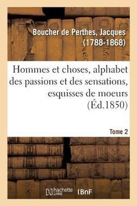 Produktbild: Hommes Et Choses, Alphabet Des Passions Et Des Sensations, Esquisses de Moeurs. Tome 2