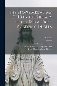 Produktbild: The Stowe missal, ms. D II 3 in the library of the Royal Irish Academy, Dublin; Volume 2