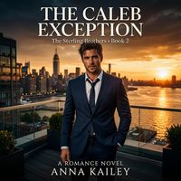 Produktbild: The Caleb Exception: A Wild Card and Control Freak Enemies-to-Lovers Romance (The Sterling Brothers Book 2)