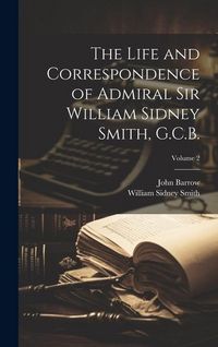 Produktbild: The Life and Correspondence of Admiral Sir William Sidney Smith, G.C.B.; Volume 2