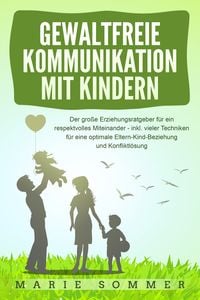 Produktbild: GEWALTFREIE KOMMUNIKATION MIT KINDERN: Der gro&szlig;e Erziehungsratgeber f&uuml;r ein resp