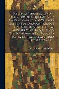 Produktbild: Defensiva Respuesta A Favor De Los Hombres, Que Escrive D. Laurencio Manco De Olivares, Contra Los Antagonistas, Que Han Escrito &Aacute; Favor De Las Mugere
