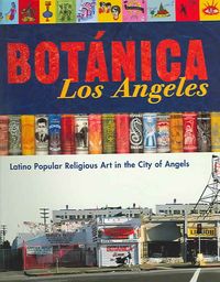 Produktbild: Botanica Los Angeles: Latino Popular Religious Art in the City of Angels