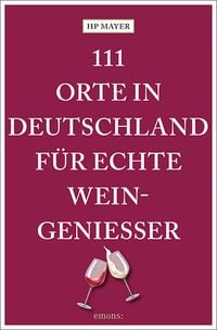Bild vom Artikel 111 Orte in Deutschland für echte Weingenießer vom Autor HP Mayer