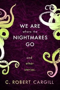 Produktbild: We Are Where The Nightmares Go and Other Stories