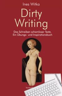 Produktbild: Dirty Writing. Vom Schreiben schamloser Texte