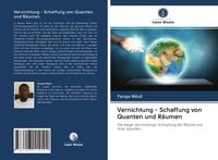 Produktbild: Vernichtung - Schaffung von Quanten und R&auml;umen