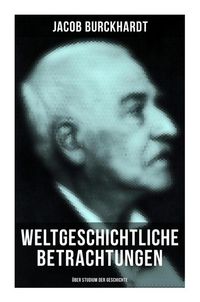 Produktbild: Weltgeschichtliche Betrachtungen: &Uuml;ber Studium der Geschichte