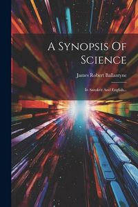 Produktbild: A Synopsis Of Science: In Sanskrit And English...