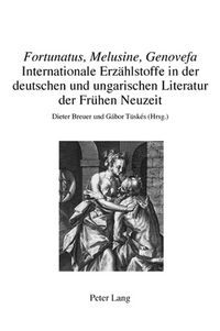 Produktbild: &laquo;Fortunatus, Melusine, Genovefa&raquo; &ndash; Internationale Erz&auml;hlstoffe in der deutschen und ungarischen Literatur der Fr&uuml;hen Neuzeit