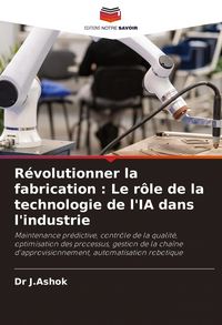 Produktbild: R&eacute;volutionner la fabrication : Le r&ocirc;le de la technologie de l'IA dans l'industrie
