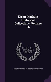 Produktbild: Essex Institute Historical Collections, Volume 56