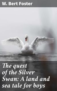Produktbild: The quest of the Silver Swan: A land and sea tale for boys