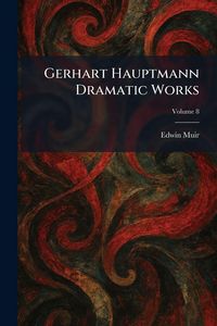 Produktbild: Gerhart Hauptmann Dramatic Works