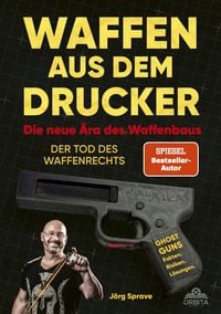Produktbild: Waffen aus dem Drucker - Die neue &Auml;ra des Waffenbaus