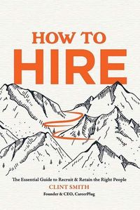 Bild vom Artikel How to Hire: The Essential Guide to Recruit & Retain the Right People vom Autor Clint Smith