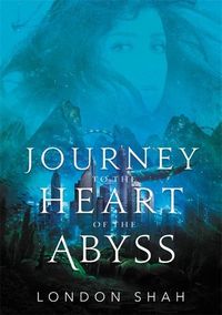 Journey to the Heart of the Abyss London Shah