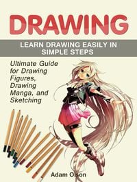 Produktbild: Drawing: Ultimate Guide for Drawing Figures, Drawing Manga, and Sketching. Learn Drawing Easily in Simple Steps