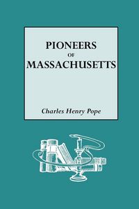 Produktbild: Pioneers of Massachusetts, 1620-1650. a Descriptive List, Drawn from Records of the Colonies, Towns and Churches