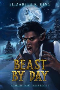 Produktbild: Beast By Day (Horrific Fairy Tales, #2)