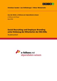 Produktbild: Social Recruiting und Employer Branding unter Einbezug der Mitarbeiter der ING-DiBa