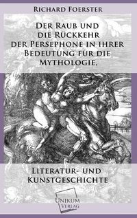 Produktbild: Foerster, R: Raub und die R&uuml;ckkehr der Persephone in ihrer B