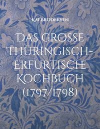 Produktbild: Das gro&szlig;e Th&uuml;ringisch-Erfurtische Kochbuch (1797/1798)