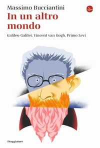 Produktbild: In un altro mondo. Galileo Galilei, Vincent van Gogh, Primo Levi
